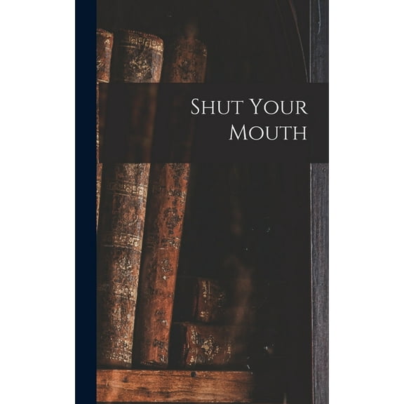 Shut Your Mouth (Hardcover)