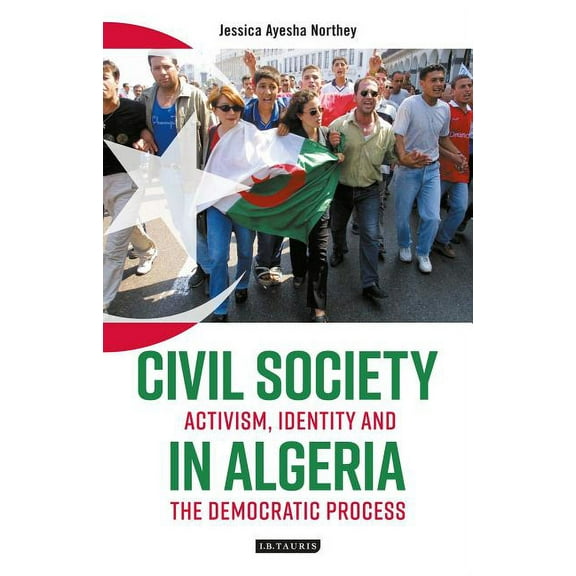 International Library of African Studies Civil Society in Algeria: Activism, Identity and the Democratic Process, (Hardcover)