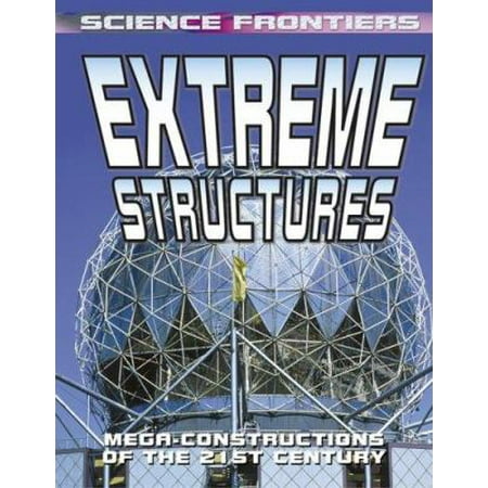 Extreme Structures: Mega-Constructions of the 21st Century (Science Frontiers), Used [Library Binding]