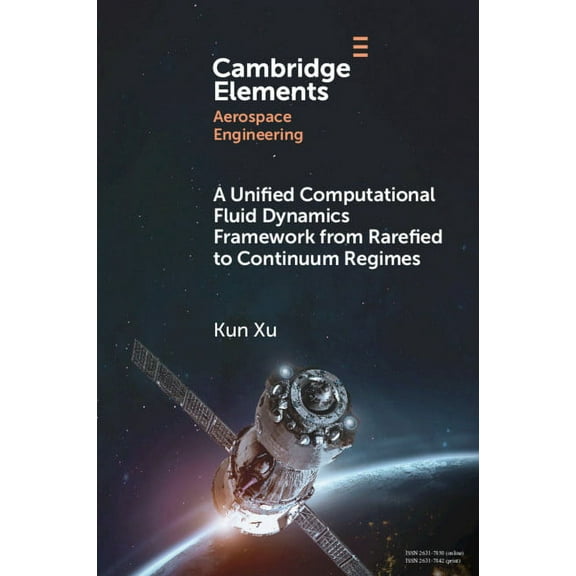 Elements in Aerospace Engineering A Unified Computational Fluid Dynamics Framework from Rarefied to Continuum Regimes, (Paperback)