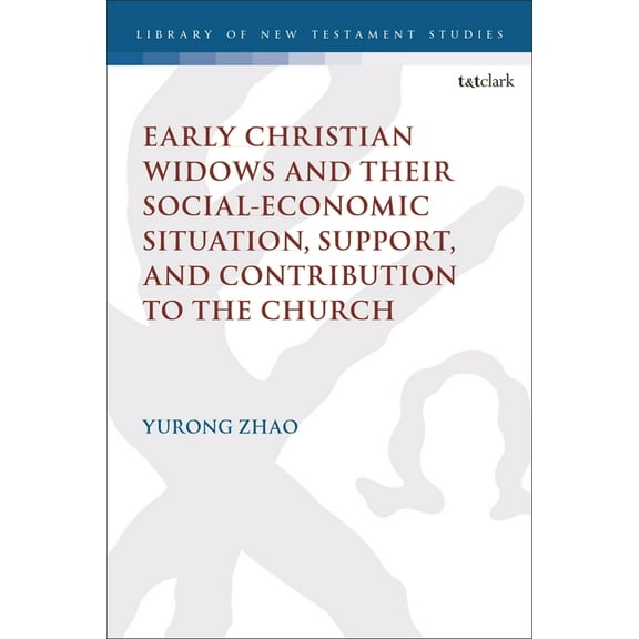 Library of New Testament Studies Early Christian Widows and Their Social-Economic Situation, Support, and Contribution to the Church, (Hardcover)