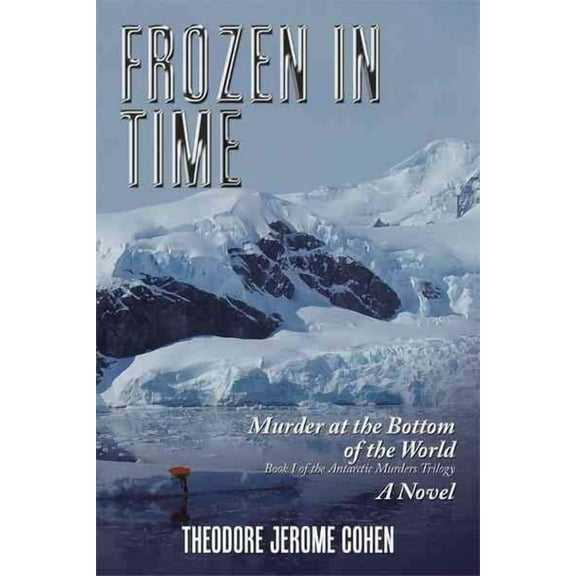 Frozen in Time: Murder at the Bottom of the World (Paperback) by Theodore Jerome Cohen