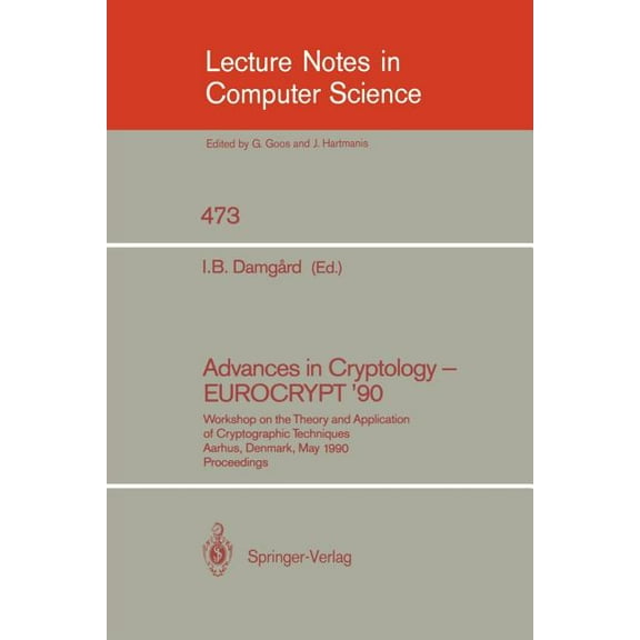 Lecture Notes in Computer Science Advances in Cryptology - Eurocrypt '90: Workshop on the Theory and Application of Cryptographic Techniques, Aarhus,, Book 473, (Paperback)
