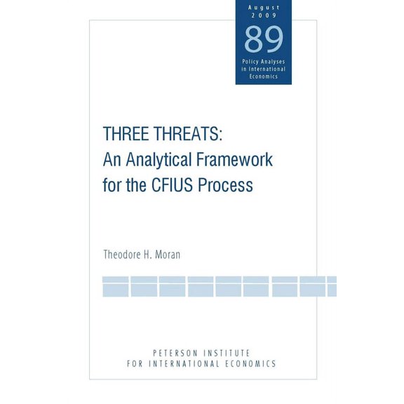 Policy Analyses in International Economics: Three Threats: An Analytical Framework for the Cfius Process (Paperback)