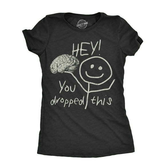 Womens Hey You Dropped This T Shirt Funny Lost Brain Dumb Idiot Joke Tee for Ladies Womens Graphic Tees