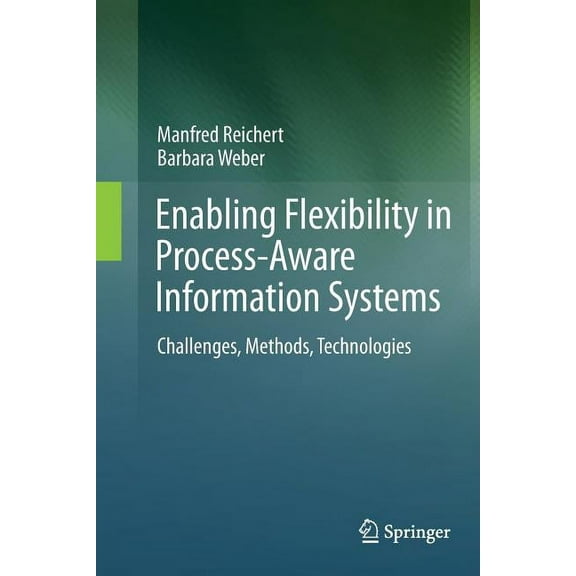 Enabling Flexibility in Process-Aware Information Systems: Challenges, Methods, Technologies, (Paperback)