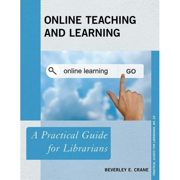 Practical Guides for Librarians: Online Teaching and Learning : A Practical Guide for Librarians (Paperback)