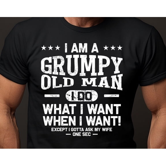 Grumpy Old Men I Do What I want Tshirt Funny Grandpa Shirt Grandfather Shirt Gifts for Gra