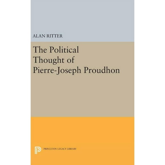 Princeton Legacy Library Political Thought of Pierre-Joseph Proudhon, Book 2312, (Hardcover)