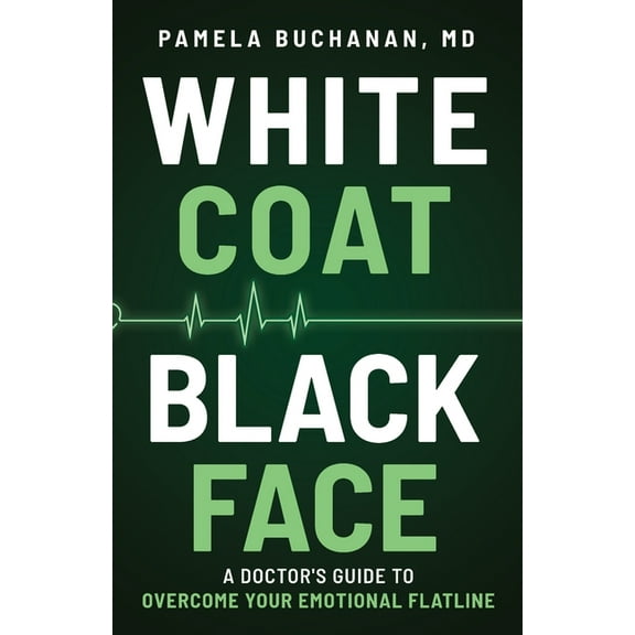 White Coat, Black Face: A Doctor's Guide to Overcome Your Emotional Flatline, (Paperback)