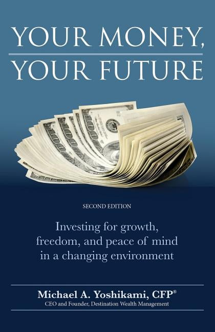 Your Money Your Future Investing For Growth Freedom And Peace Of Mind In A Changing Environment 2nd Edition Paperback Walmart Com Walmart Com Your Money Your Future Investing For Growth Freedom And Peace Of Mind In A Changing Environment 2nd Edition Paperback Walmart Com Walmart Com