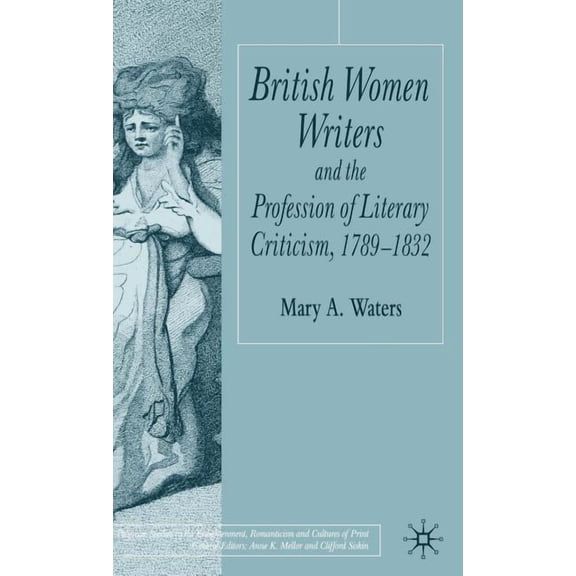 Palgrave Studies in the Enlightenment, R British Women Writers and the Profession of Literary Criticism, 1789-1832, (Hardcover)