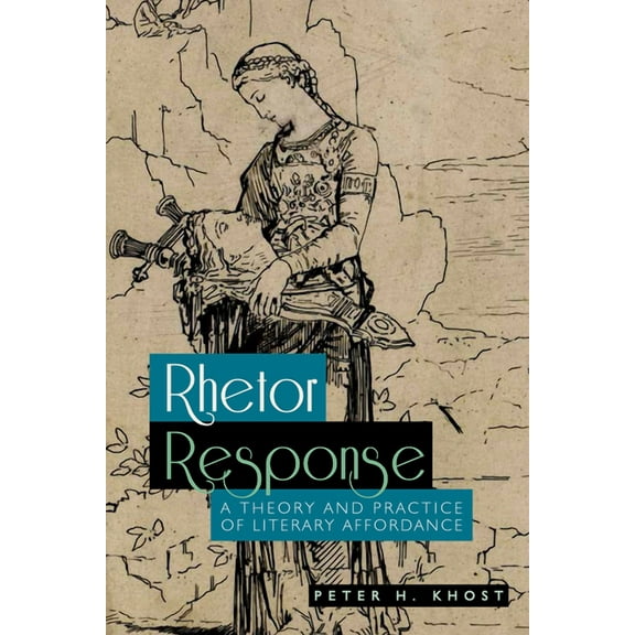 Rhetor Response : A Theory and Practice of Literary Affordance (Paperback)