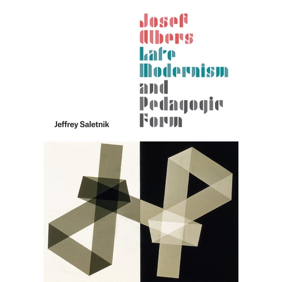 Josef Albers, Late Modernism, and Pedagogic Form, (Hardcover)