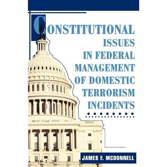 Constitutional Issues in Federal Management of Domestic Terrorism Incidents