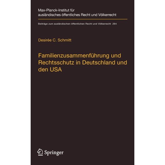 Beiträge Zum Ausländischen Ãffentlichen Familienzusammenführung Und Rechtsschutz in Deutschland Und Den USA: Eine Rechtsvergleichende Betrachtung Unter Berücksi, Book 294, (Hardcover)