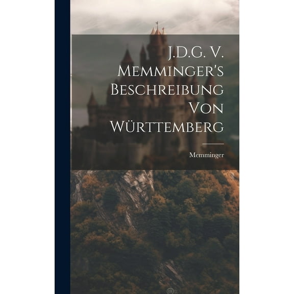 J.D.G. V. Memminger's Beschreibung von Württemberg (Hardcover)