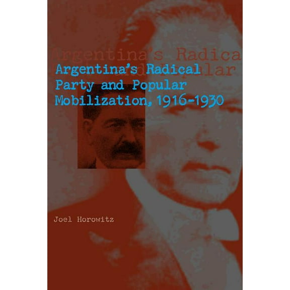 Argentina's Radical Party and Popular Mobilization, 1916-1930, (Paperback)