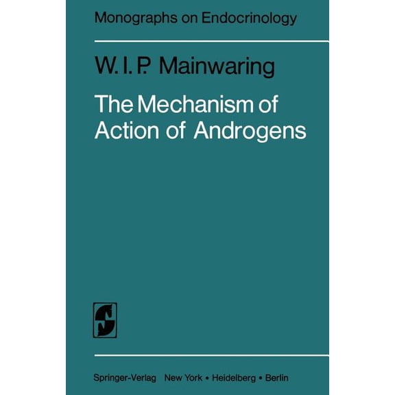 Monographs on Endocrinology The Mechanism of Action of Androgens, Book 10, (Paperback)