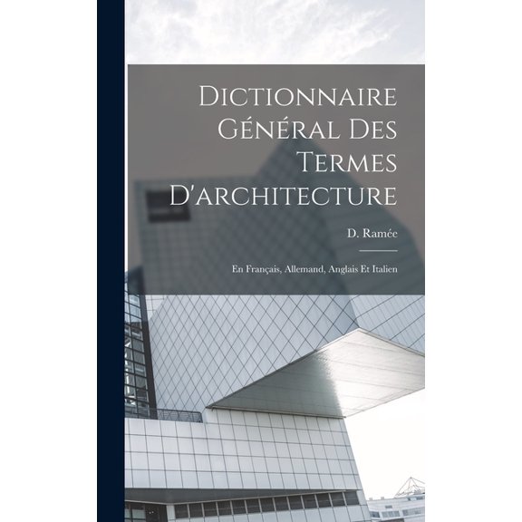 Dictionnaire Général des termes d'architecture: En français, allemand, anglais et italien (Hardcover)