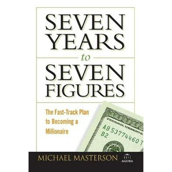 Pre-Owned Seven Years to Seven Figures: The Fast-Track Plan to Becoming a Millionaire (Paperback) 0470267550 9780470267554
