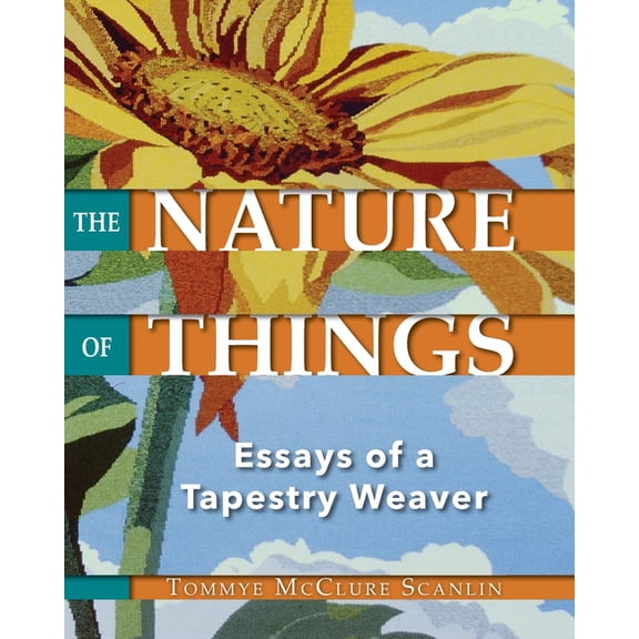 The Nature of Things: Essays of a Tapestry Weaver, (Paperback)
