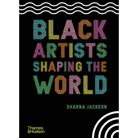 Black Artists Shaping the World, (Hardcover)