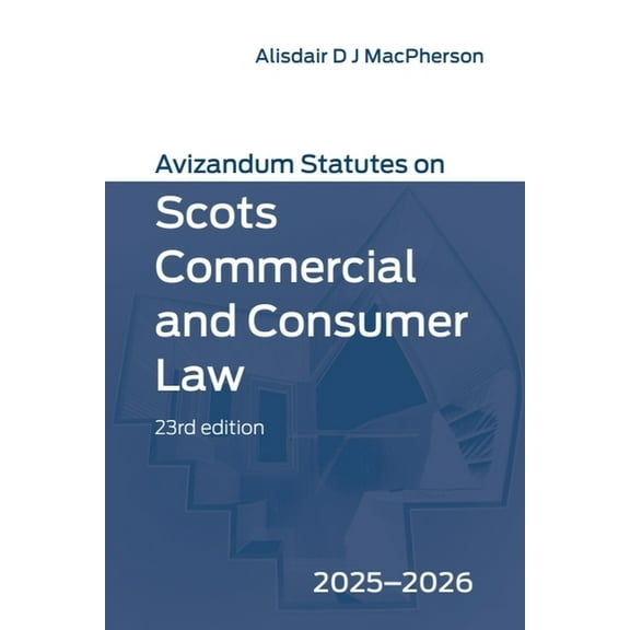 Avizandum Statutes Avizandum Statutes on Scots Commercial and Consumer Law: 2025-2026, 23rd Edition, (Paperback)