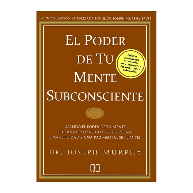 El Poder de Tu Mente Subconsciente: Usando el Poder de Tu Mente Puedes Alcanzar una Prosperidad Arkano Books Joseph Murphy