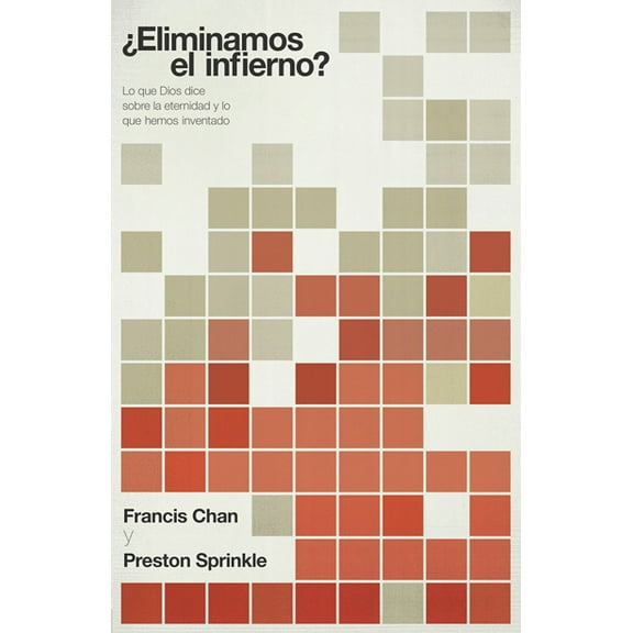 ¿Eliminamos el Infierno? : Lo que Dios dice acerca de la eternidad, y lo que nosotros hemos inventado (Paperback)