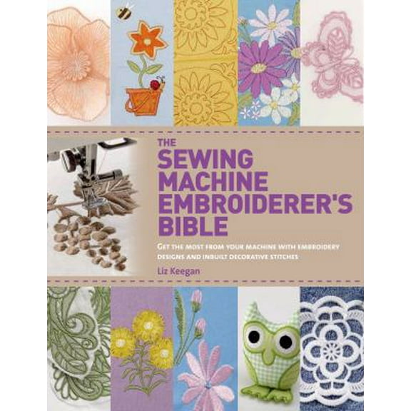 Pre-Owned The Sewing Machine Embroiderer's Bible: Get the Most from Your Machine with Embroidery Designs and Inbuilt Decorative Stitches (Paperback) 1250048257 9781250048257