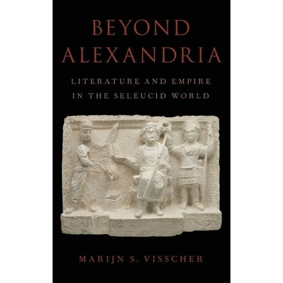 Beyond Alexandria: Literature and Empire in the Seleucid World, (Hardcover)