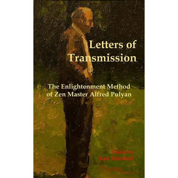 Letters of Transmission: The Enlightenment Method of Zen Master Alfred Pulyan, (Paperback)