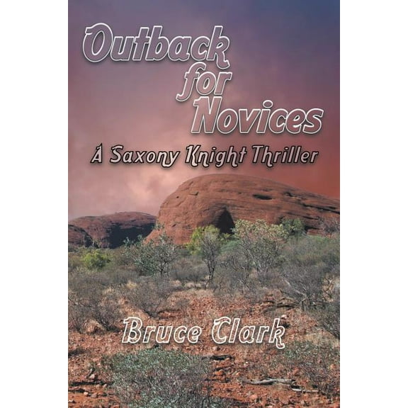 Outback for Novices: A Saxony Knight Thriller, (Paperback)