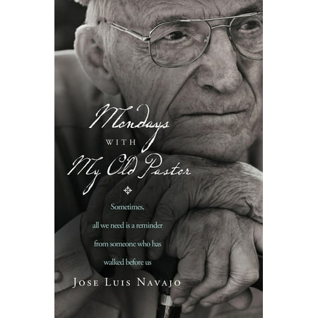 Monday Before Christmas Mondays with My Old Pastor: Sometimes, All We Need Is a Reminder from Someone Who Has Walked Before Us (Paperback) ()