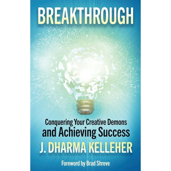 Breakthrough: Overcoming Creative Self-Doubt, Writer's Block, and Impostor Syndrome, (Paperback)
