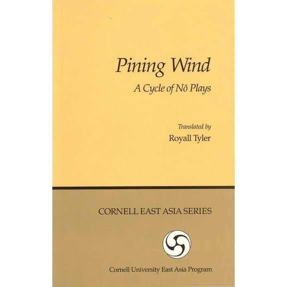 Cornell East Asia Series, Pining Wind: A Cycle of Nō Plays, Book 17, (Paperback)