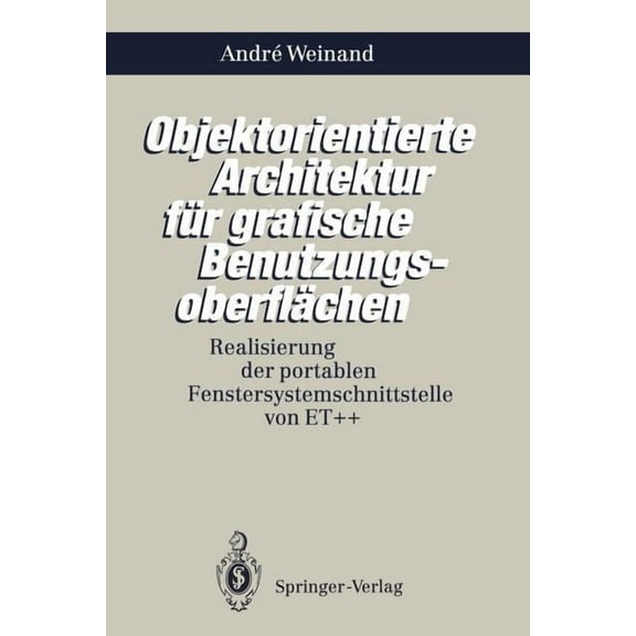 Objektorientierte Architektur Für Grafische Benutzungsoberflächen: Realisierung Der Portablen Fenstersystemschnittstelle, (Paperback)