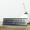 thumbnail image 2 of Signs ByLITA Getting Old Is A Whiskey Business Black Frame Desk Sign (2x8"), 2 of 6
