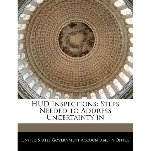 HUD Inspections: Steps Needed to Address Uncertainty in Paperback 1240673256 9781240673254 United States Government Accountability