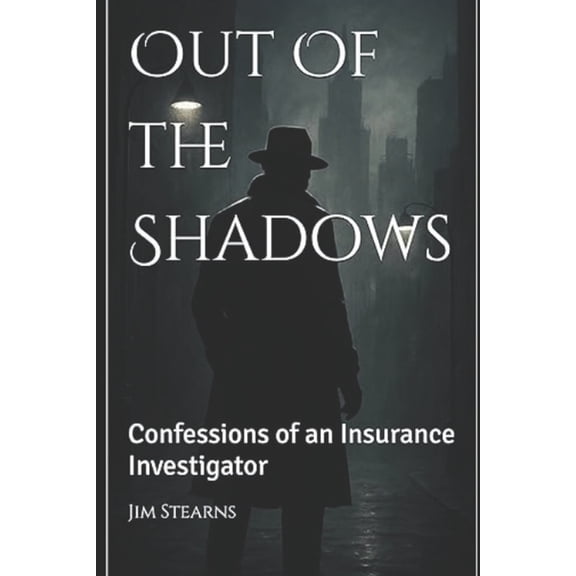 Out of the Shadows: Confessions of an Insurance Investigator, (Paperback)