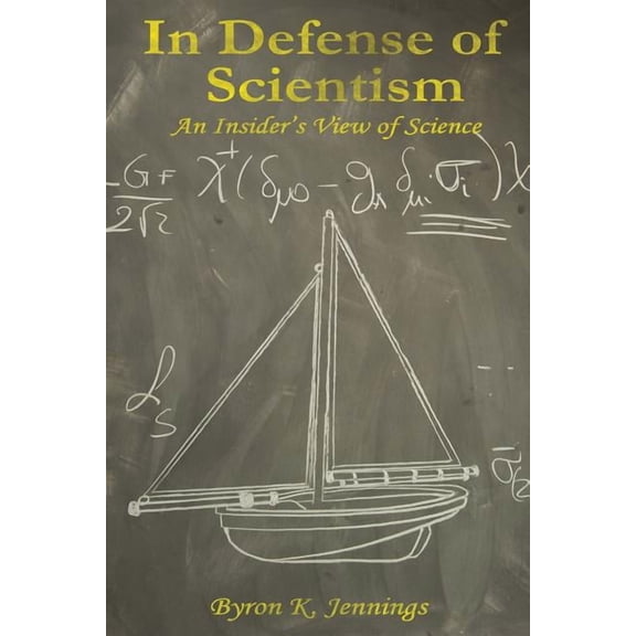 In Defense of Scientism: An Insider's View of Science, (Paperback)
