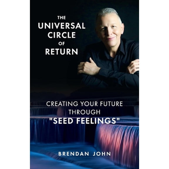 Pre-Owned The Universal Circle of Return: Creating Your Future Through Seed Feelings (Paperback) 1667806076 9781667806075