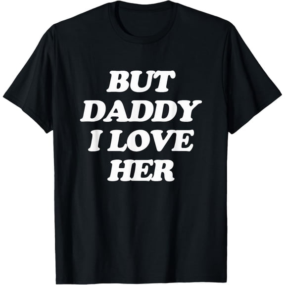 But Daddy I love Her Pride LGBT Queer Bisexual Pansexual T-Shirt