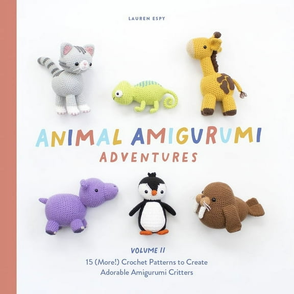 Animal Amigurumi Adventures Vol. 2: 15 (More!) Crochet Patterns to Create Adorable Amigurumi Critters, (Hardcover)