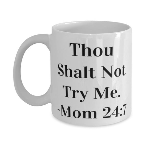 Thou Shalt Not Try Me. -mom 24:7 11oz Mug, Mum Cup, Cheap Gifts For Mum