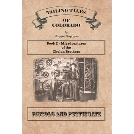 - Pistols and Petticoats : Book 2 - Misadventures of the Cholua Brothers