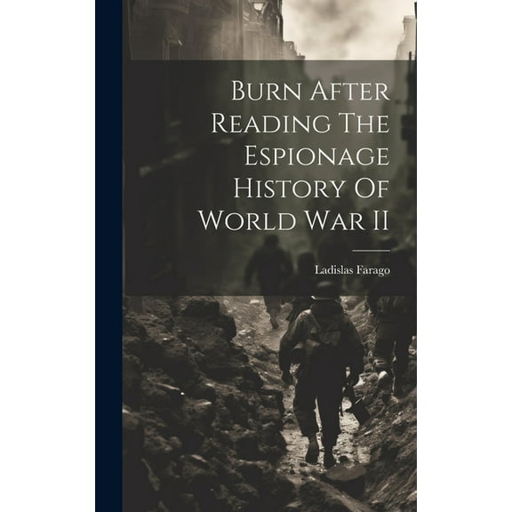Burn After Reading The Espionage History Of World War II (Hardcover)