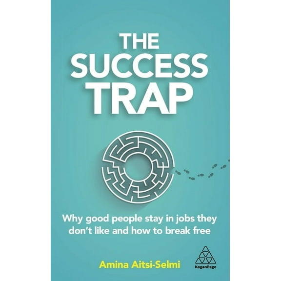 The Success Trap: Why Good People Stay in Jobs They Don't Like and How to Break Free, (Hardcover)