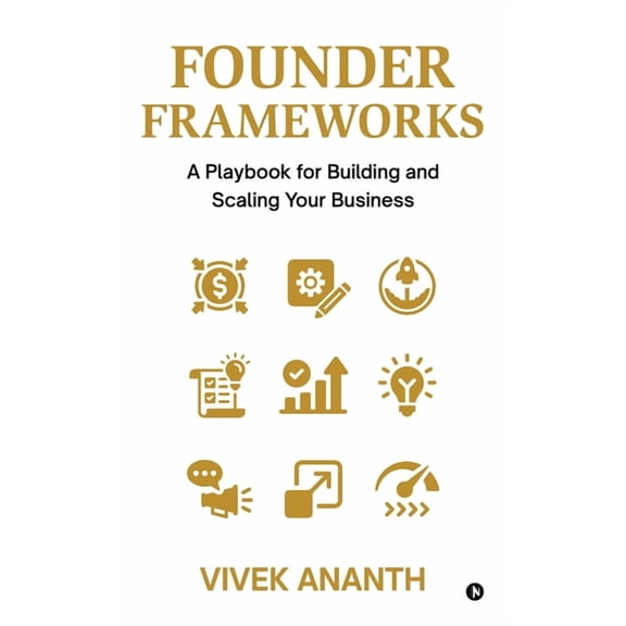 Founder Frameworks: A Playbook for Building and Scaling Your Business, (Hardcover)